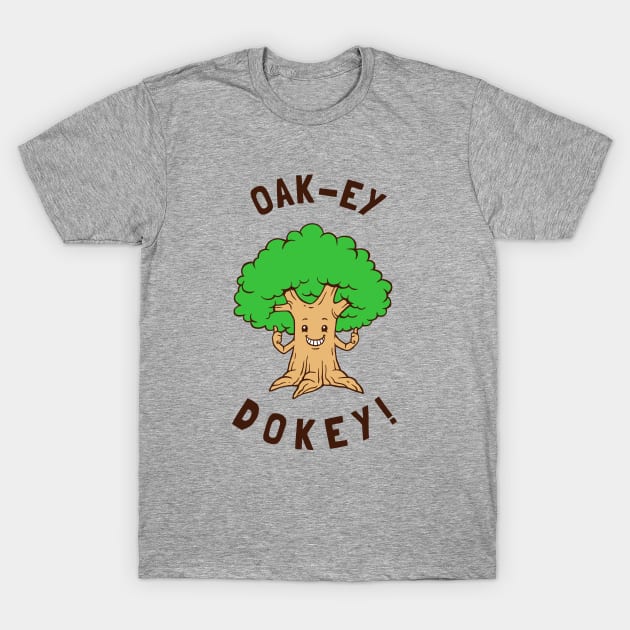 Oak-y Dokey T-Shirt by dumbshirts